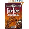 Time Travel: A Writer's Guide to the Real Science of Plausible Time Travel (Science Fiction Writing Series) by Paul J. Nahin