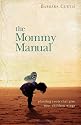 Mommy Manual, The: Planting Roots That Give Your Children Wings