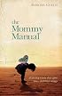 Mommy Manual, The: Planting Roots That Give Your Children Wings