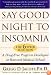 Say Good Night to Insomnia: The Six-Week, Drug-Free Program Developed At Harvard Medical School