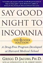 Say Good Night to Insomnia: The Six-Week, Drug-Free Program Developed At Harvard Medical School