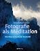 Bücher : Fotografie als Meditation: Eine Reise zur Quelle der Kreativität