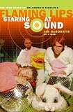 Staring at Sound: The True Story of Oklahomas Fabulous Flaming Lips