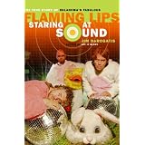 Staring at Sound: The True Story of Oklahoma's Fabulous Flaming Lips