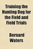 Training the Hunting Dog for the Field and Field Trials