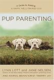 Pup Parenting: A Guide to Raising a Happy, Well Trained Dog