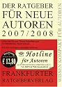 Der Ratgeber f&uuml;r neue Autoren 2007/2008. Alles was Sie zum Thema Schreiben und Ver&ouml;ffentlichen wissen m&uuml;ssen