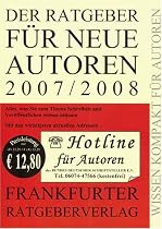Der Ratgeber f&uuml;r neue Autoren 2007/2008. Alles was Sie zum Thema Schreiben und Ver&ouml;ffentlichen wissen m&uuml;ssen