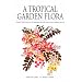 A Tropical Garden Flora: Plants Cultivated In The Hawaiian Islands And Other Tropical Places