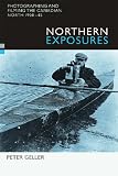 Northern Exposures: Photographing and Filming the Canadian North, 1920-45