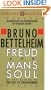 Freud and Man's Soul: An Important Re-Interpretation of Freudian Theory