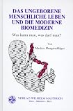 Produkt-Bild: Das ungeborene menschliche Leben und die moderne Biomedizin. Was kann man, was darf man?