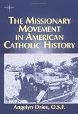 The Missionary Movement in American Catholic History (American Society of Missiology)