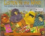 Listen to the Wind: The Story of Dr. Greg and Three Cups of Tea (Signed Copy)