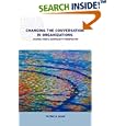 Changing Conversations in Organizations: A Complexity Approach to Change (Complexity and Emergence Inorganisations, 6)