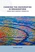 Changing Conversations in Organizations: A Complexity Approach to Change (Complexity and Emergence Inorganisations, 6)