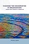 Changing Conversations in Organizations: A Complexity Approach to Change (Complexity and Emergence in Organizations)