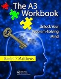 The A3 Workbook: Unlock Your Problem-Solving Mind
