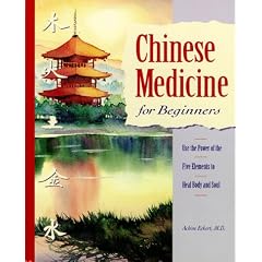 Chinese Medicine for Beginners: Use the Power of the Five Elements to Heal Body and Soul
