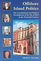 Offshore Island Politics: The Constitutional and Political Development of the Isle of Man in the Twentieth Century (Centre for Manx Studies Monographs 3)