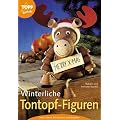 Winterliche Tontopf-Figuren. Neue Ideen f�r drinnen und drau�en. Schritt f�r Schritt erkl�rt
