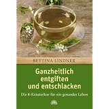 Ganzheitlich entgiften und entschlacken: Die 8-Kr�uterkur f�r ein gesundes Lebenvon "Bettina Lindner"