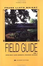 Frank Lloyd Wright Field Guide: Upper Great Lakes; Minnesota, Wisconsin, Michigan