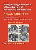 Histopathologic Diagnosis of Neoplasms with Sebaceous Differentiation. Atlas & Text