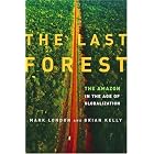 The Last Forest: The Amazon in the Age of Globalization by  Mark London and Brian Kelly