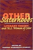 Other Sisterhoods: LITERARY THEORY AND U.S. WOMEN OF COLOR
