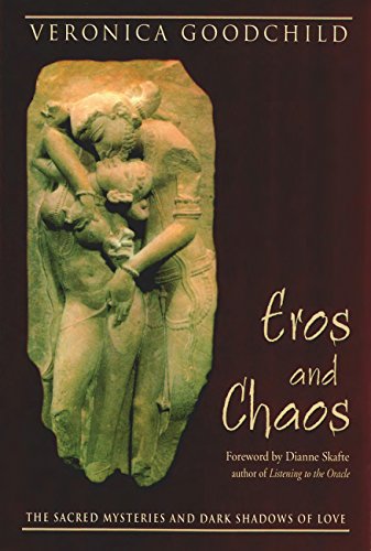 Eros and Chaos: The Sacred Mysteries and Dark Shadows of Love