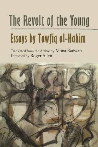 The Revolt of the Young: Essays by Tawfiq al-Hakim (Modern Intellectual and Political History of the Middle East)