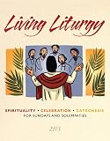 Living Liturgy: Spirituality, Celebration, and Catechesis for Sundays and Solemnities - Year C (2013)