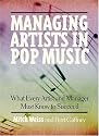 Managing Artists in Pop Music: What Every Artist and Manager Must Know to Succeed