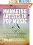 Managing Artists in Pop Music: What Every Artist and Manager Must Know to Succeed