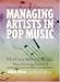 Managing Artists in Pop Music: What Every Artist and Manager Must Know to Succeed