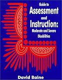Guide to Assessment and Instruction : Moderate and Severe Disabilities