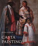 Casta Painting: Images of Race in Eighteenth-Century Mexico