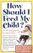 Book How Should I feed My Child? From Pregnancy to Preschool