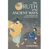 The Truth of the Ancient Ways: A Critical Biography of the Swordsman Yamaoka Tesshudi Anatoliy Anshin