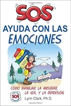 SOS Ayuda Con Las Emociones: Como Manejar la Ansiedad, la Ira, y La Depresion (Spanish Edition)