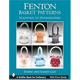 Fenton Basket Patterns: Acanthus to Hummingbird (Schiffer Book for Collectors) by Debbie Coe and Randy Coe