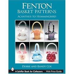 Fenton Basket Patterns: Acanthus to Hummingbird (Schiffer Book for Collectors) by Debbie Coe and Randy Coe