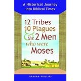 12 Tribes, 10 Plagues, and the 2 Men Who Were Moses: A Historical Journey into Biblical Times