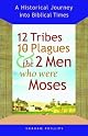 12 Tribes, 10 Plagues, and the 2 Men Who Were Moses: A Historical Journey into Biblical Times