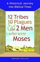 12 Tribes, 10 Plagues, and the 2 Men Who Were Moses: A Historical Journey Into Biblical Times