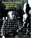 Picasso's Collection of African & Oceanic Art: Master of Metamorphosis