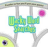 Wacky Word Searches: Puzzles So Fun You'll Pee Your Pants! (Made You Laugh)