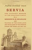 Servia, the youngest member of the European family: Or, A residence in Belgrade, and travels in the highlands and woodlands of the interior, during the years 1843 and 1844