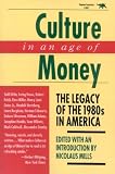 Culture in an Age of Money: The Legacy of the 1980s in America